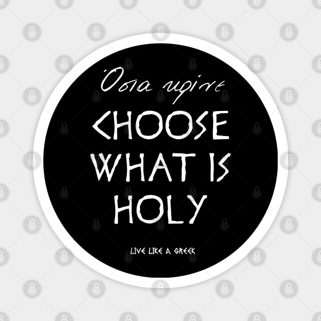 Choose what is holy and live like a greek ,apparel hoodie sticker coffee mug t-shirt gift for everyone Magnet by district28